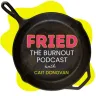 FRIED. The Burnout Podcast cover art